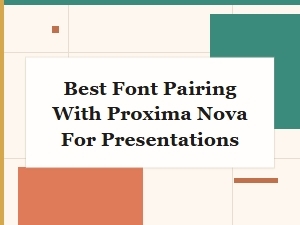 Best Font Pairing with Proxima Nova for Presentations