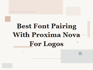 Best Font Pairing with Proxima Nova for Logos